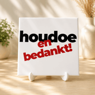 houdoe en bedankt Tegeltje - Houdoe en bedankt